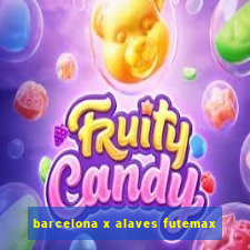 barcelona x alaves futemax